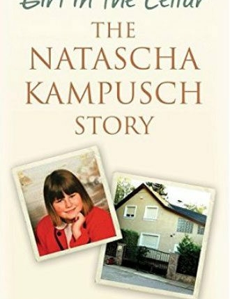 Girl in the Cellar. The Natascha Kampusch Story