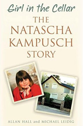 Girl in the Cellar. The Natascha Kampusch Story